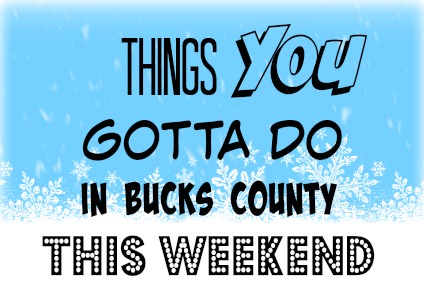 6 things you gotta do in Bucks this weekend (Feb 26 – 28)