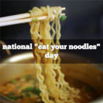 national eat your noodles day