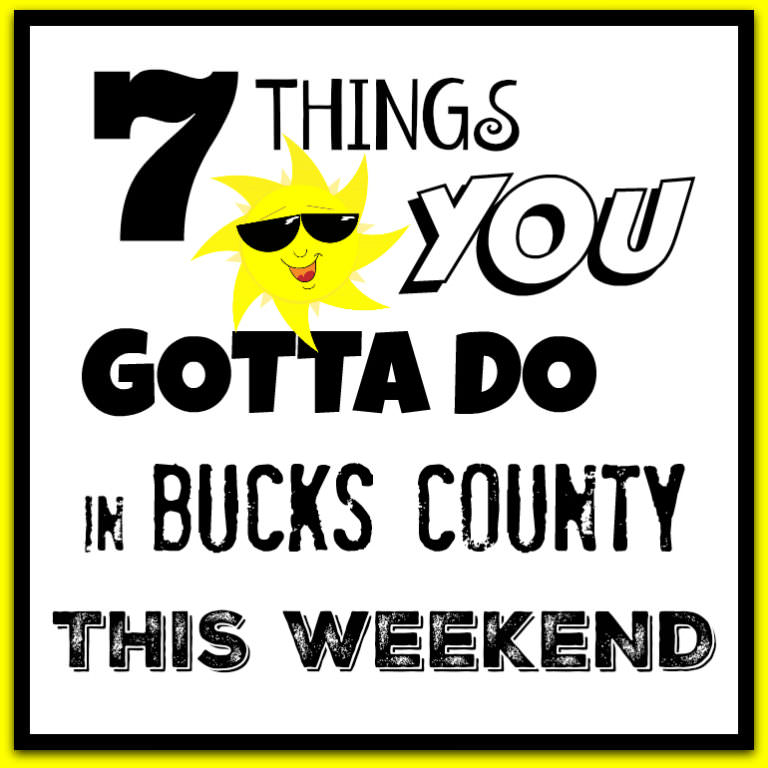7 things you gotta do in Bucks this weekend (July 29 – 31)
