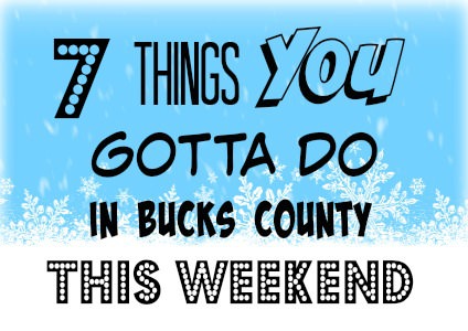 7 things you gotta do in Bucks this weekend (February 17-19)