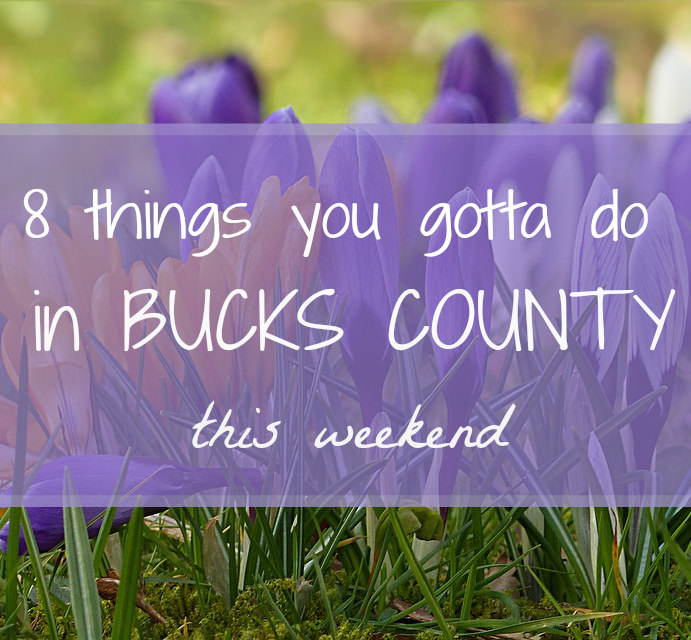 8 things you gotta do in Bucks this weekend (March 9 – 12 )