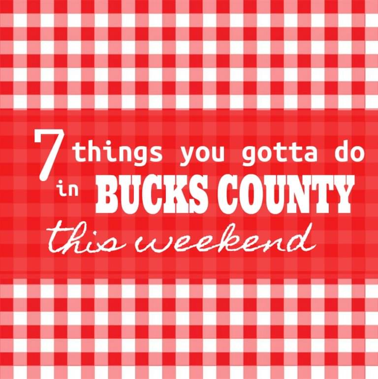 7 things you gotta do in Bucks this weekend (June 1 – 4)