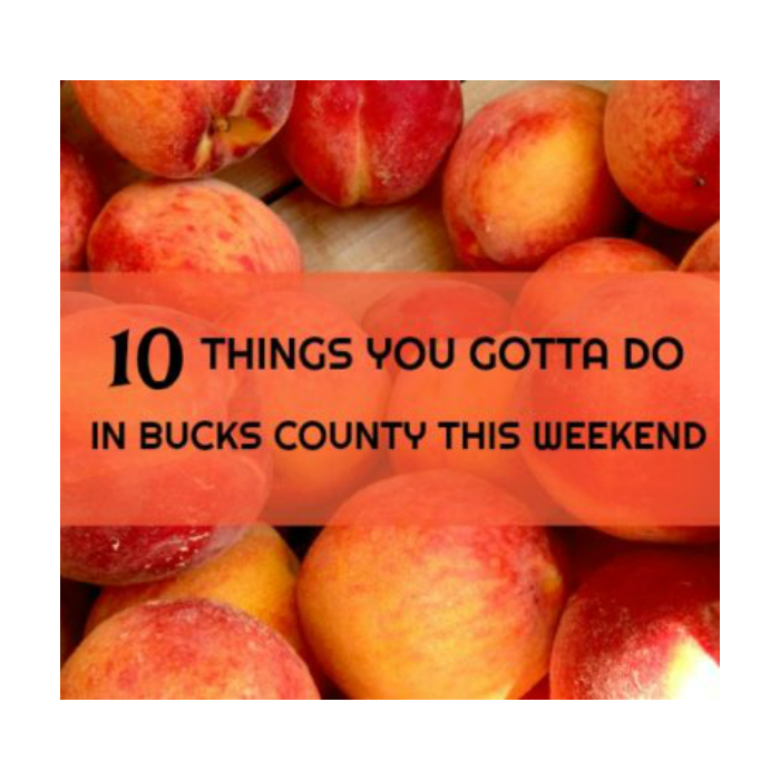 10 things you gotta do in Bucks this weekend (July 13-16)