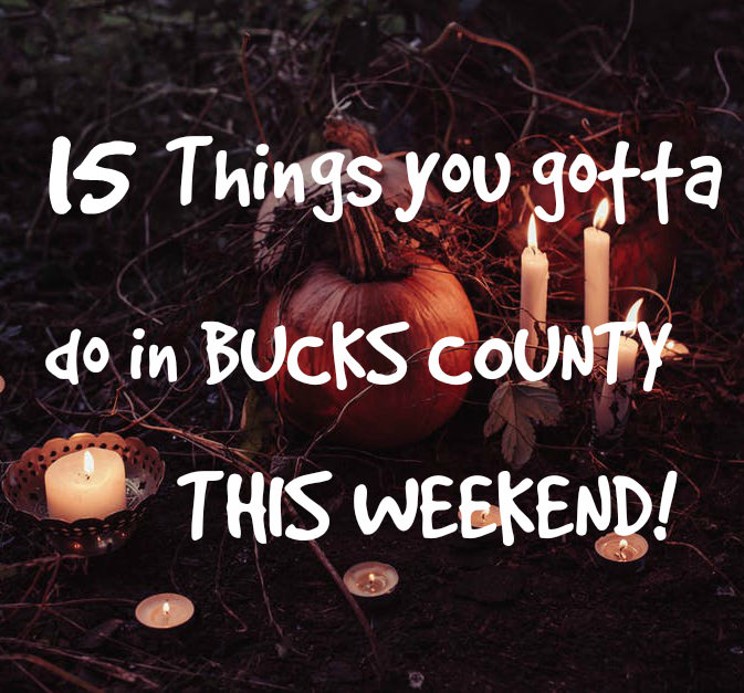 15 things you gotta do in Bucks this weekend (Oct 27-29)