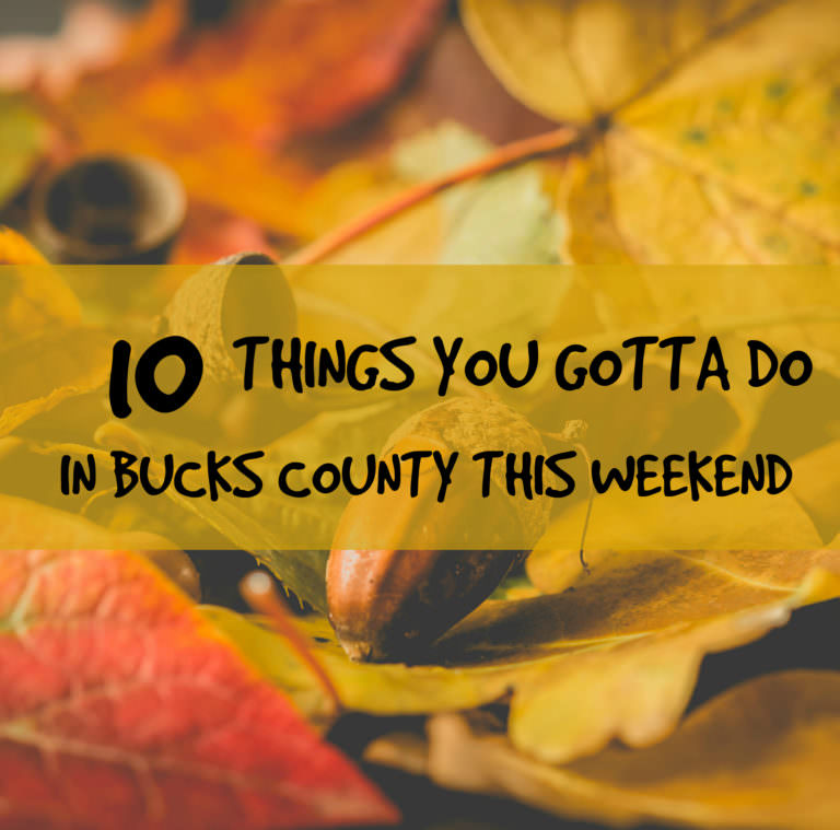 10 things you gotta do in Bucks this weekend (Nov 10-12)