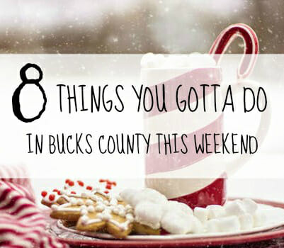 8 things you gotta do in Bucks this weekend (Dec 15 – 17)