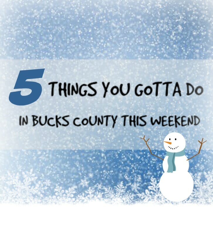 5 Things You Gotta Do in Bucks County This Weekend (Jan 5-7)
