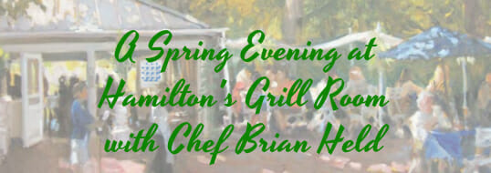 A Spring Evening at Hamilton's Grill Room with Chef Brian Held